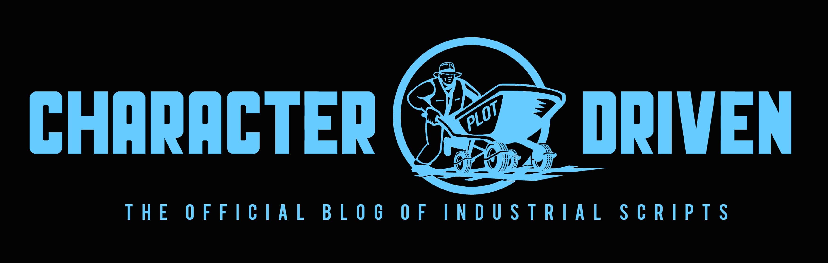 Character Driven - The Official Blog of Screenplay Consultants Industrial Scripts